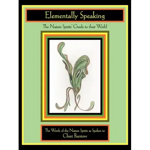 Elementally Speaking: The Nature Spirits' Guide to Their World