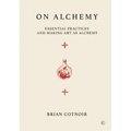 On Alchemy: Essential Practices and Making Art as Alchemy