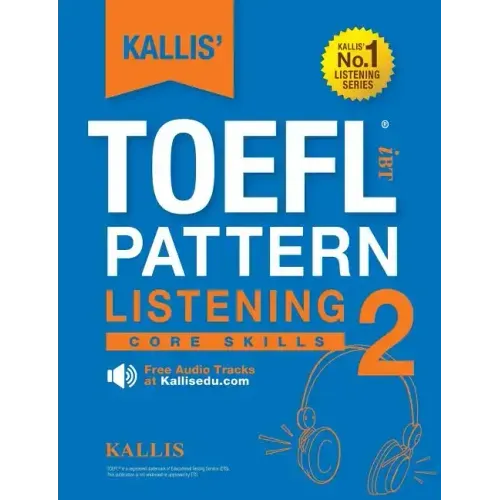 KALLIS' TOEFL iBT Pattern Listening 2: Core Skills (College Test Prep 2016 + Study Guide Book + Practice Test + Skill Building - TOEFL iBT 2016)