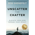 Unscatter the Chatter: Elevate Your Mind Expand Your Impact