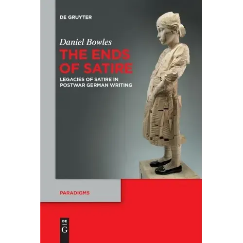 The Ends of Satire: Legacies of Satire in Postwar German Writing