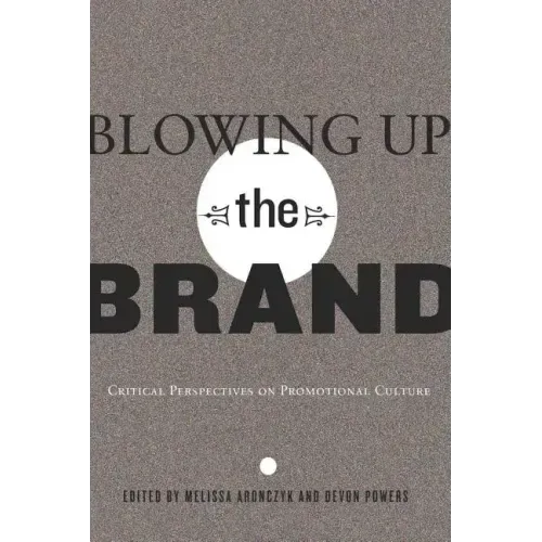 Blowing Up the Brand: Critical Perspectives on Promotional Culture