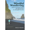 Mindful Wandering: Nature and Global Travel through the Eyes of a Farmgirl Scientist