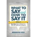 What to Say and How to Say It, Volume III: Even More Ways to Discuss Your Faith with Clarity and Confidence