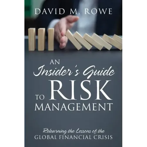An Insider's Guide to Risk Management: Relearning the Lessons of the Global Financial Crisis
