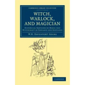 Witch, Warlock, and Magician: Historical Sketches of Magic and Witchcraft in England and Scotland