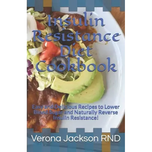 Insulin Resistance Diet Cookbook: Easy and Delicious Recipes to Lower Blood Sugar and Naturally Reverse Insulin Resistance!