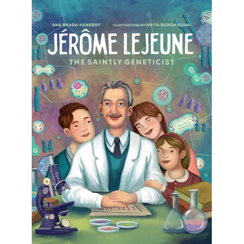 Jerome LeJeune: The Saintly Geneticist