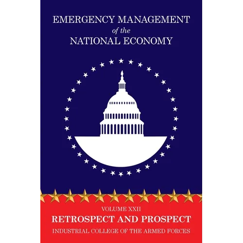 Emergency Management of the National Economy: Volume XXII: Retrospect and Prospect