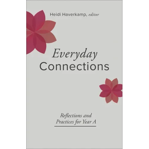 Everyday Connections: Reflections and Practices for Year a