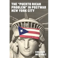 The Puerto Rican Problem in Postwar New York City