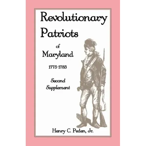 Revolutionary Patriots of Maryland, 1775-1783: Second Supplement