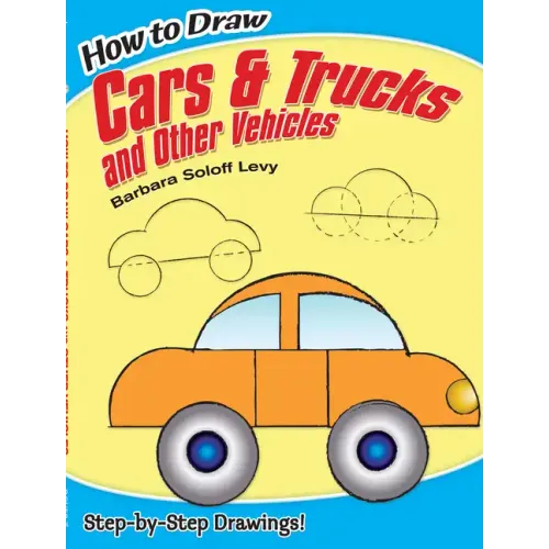 How to Draw Cars and Trucks and Other Vehicles: Step-By-Step Drawings!