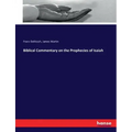 Biblical Commentary on the Prophecies of Isaiah