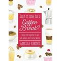 Isn't It Time for a Coffee Break?: Doing Life Together in an All-About-Me Kind of World