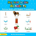 My First Arabic Alphabets Picture Book with English Translations: Bilingual Early Learning & Easy Teaching Arabic Books for Kids