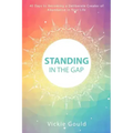 Standing in The Gap: 40 Days to Becoming a Deliberate Creator of abundance in Your Life