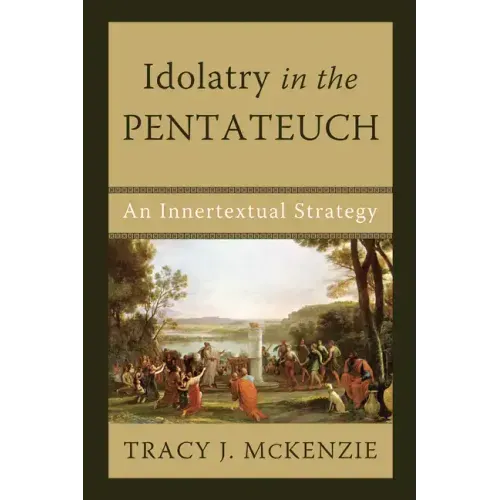 Idolatry in the Pentateuch: An Innertextual Strategy