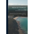 Men of Hawaii; a Biographical Reference Library, Complete and Authentic, of the Men of Note and Substantial Achievement in the Hawaiian Islands ... V.