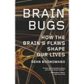 Brain Bugs: How the Brain's Flaws Shape Our Lives