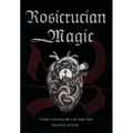 Rosicrucian Magic: A Reader on Becoming Alike to the Angelic Mind