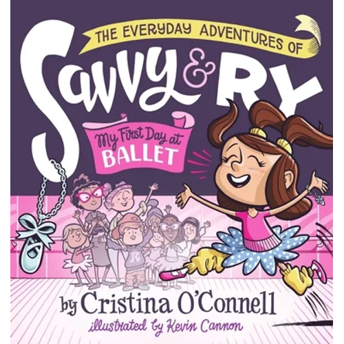 The Everyday Adventures of Savvy and Ry: My First Day at Ballet