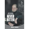 Never Bitter: My Life & Struggles with the Results of Polio