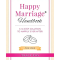 Happy Marriage Handbook For Her: A 10-Step Solution To Happily Ever After