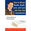 How to Attract Wealth, Health, Love, and Luck into Your Life Immediately: A Concise Manual for Personal Success