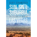 Sun, Sin & Suburbia: The History of Modern Las Vegas, Revised and Expanded