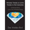 Where There is Love, There is No Gender: Understanding Love, Sex, & Relationships