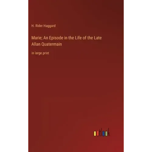 Marie; An Episode in the Life of the Late Allan Quatermain: in large print
