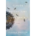 Claude Before Time and Space: Poems
