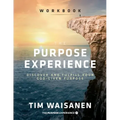 The Purpose Experience - Workbook: Discover and Fulfill Your God-Given Purpose