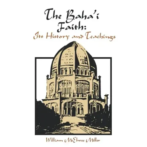 The Baha'i Faith: Its History and Teachings
