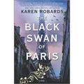 The Black Swan of Paris: A WWII Novel