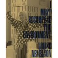 Louise Nevelson: I Must Recompose the Environment