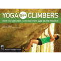 Yoga for Climbers: How to Stretch, Strengthen and Climb Higher