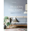 Modern Macrame: 33 Stylish Projects for Your Handmade Home