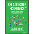 Relationship Economics: Transform Your Most Valuable Business Contacts Into Personal and Professional Success