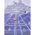 Overcoming Abuse: Child Sexual Abuse Prevention and Protection: A Guide for Parents Caregivers and Helpers