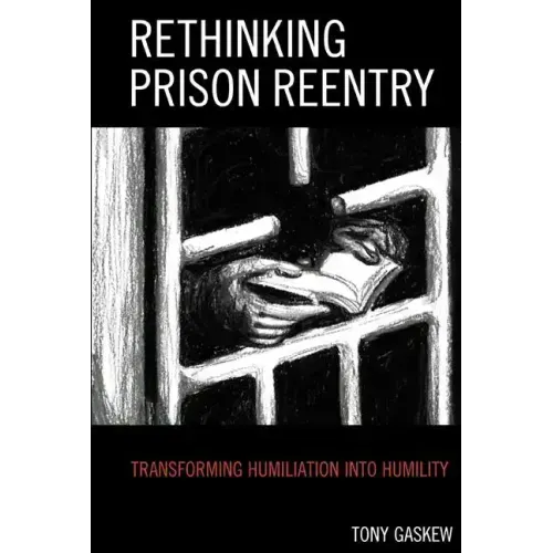 Rethinking Prison Reentry: Transforming Humiliation into Humility