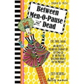 Between Men-O-Pause and Dead