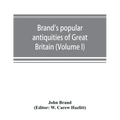 Brand's popular antiquities of Great Britain. Faiths and folklore; a dictionary of national beliefs, superstitions and popular customs, past and curre