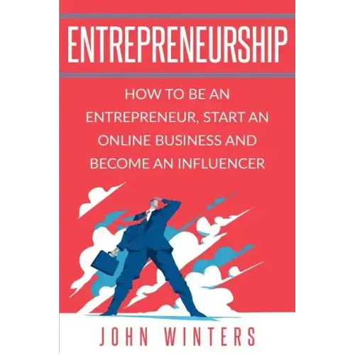 Entrepreneurship: How To Be An Entrepreneur, Start an Online Business And Become An Influencer