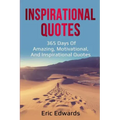 Inspirational Quotes: 365 days of amazing, motivational, and inspirational quotes