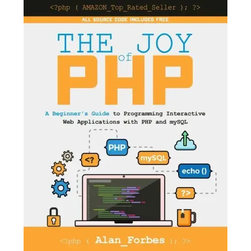 The Joy of PHP: A Beginner's Guide to Programming Interactive Web Applications with PHP and mySQL