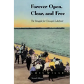 Forever Open, Clear, and Free: The Struggle for Chicago's Lakefront