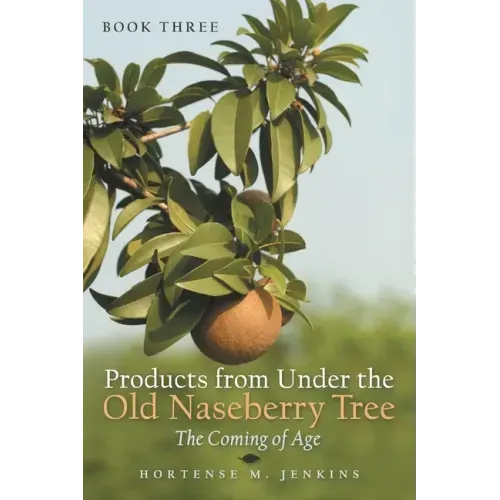 Book Three Products from Under the Old Naseberry Tree: The Coming of Age