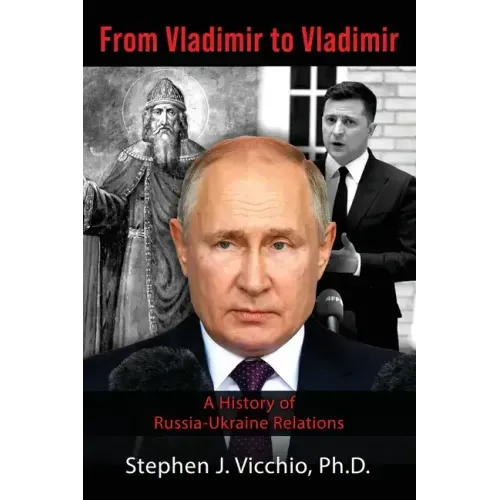 From Vladimir to Vladimir: A History of Russia-Ukraine Relations